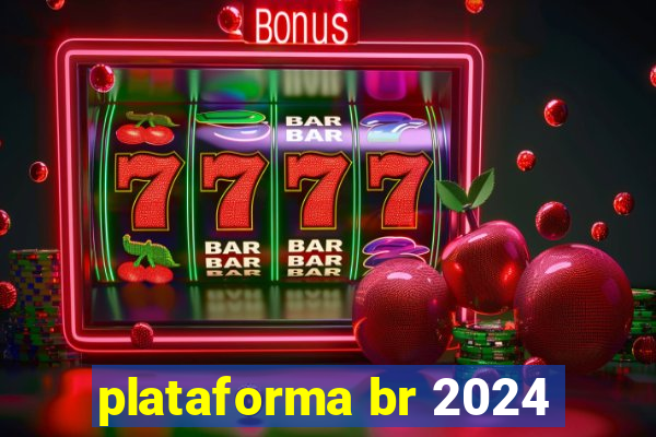 plataforma br 2024